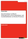 Title: Die Anwendung von Platons Höhlengleichnis auf die Kapitalismus- und Gesellschaftskritik von Theodor W. Adorno
