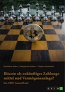Title: Bitcoin als zukünftiges Zahlungsmittel und Vermögensanlage? Herausforderungen und Chancen von Kryptowährungen