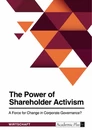 Titel: The Power of Shareholder Activism. A Force for Change in Corporate Governance?