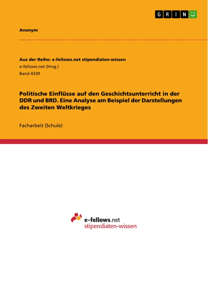 Título: Politische Einflüsse auf den Geschichtsunterricht in der DDR und BRD. Eine Analyse am Beispiel der Darstellungen des Zweiten Weltkrieges