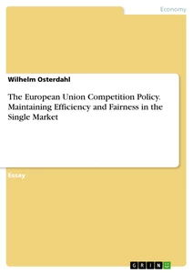 Titel: The European Union Competition Policy. Maintaining Efficiency and Fairness in the Single Market