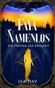 Titel: Faya Namenlos - Die Treppen der Ewigkeit - Band 1 (Novelle)