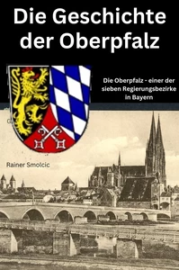 Titel: Die Geschichte der Oberpfalz