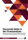 Título: Neuronale Netze in der Finanzanalyse. Eine empirische Untersuchung anhand von Finanznachrichten