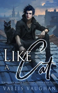 Titel: Like a Cat: Von frechen kleinen Katern und großen bösen Tigern!