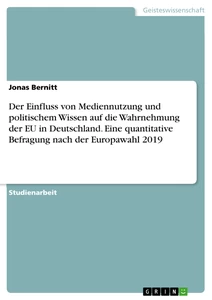 Título: Der Einfluss von Mediennutzung und politischem Wissen auf die Wahrnehmung der EU in Deutschland. Eine quantitative Befragung nach der Europawahl 2019