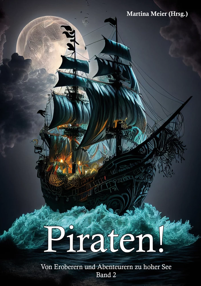 Titel: Piraten! Von Eroberern und Abenteurern zu hoher See Band 2