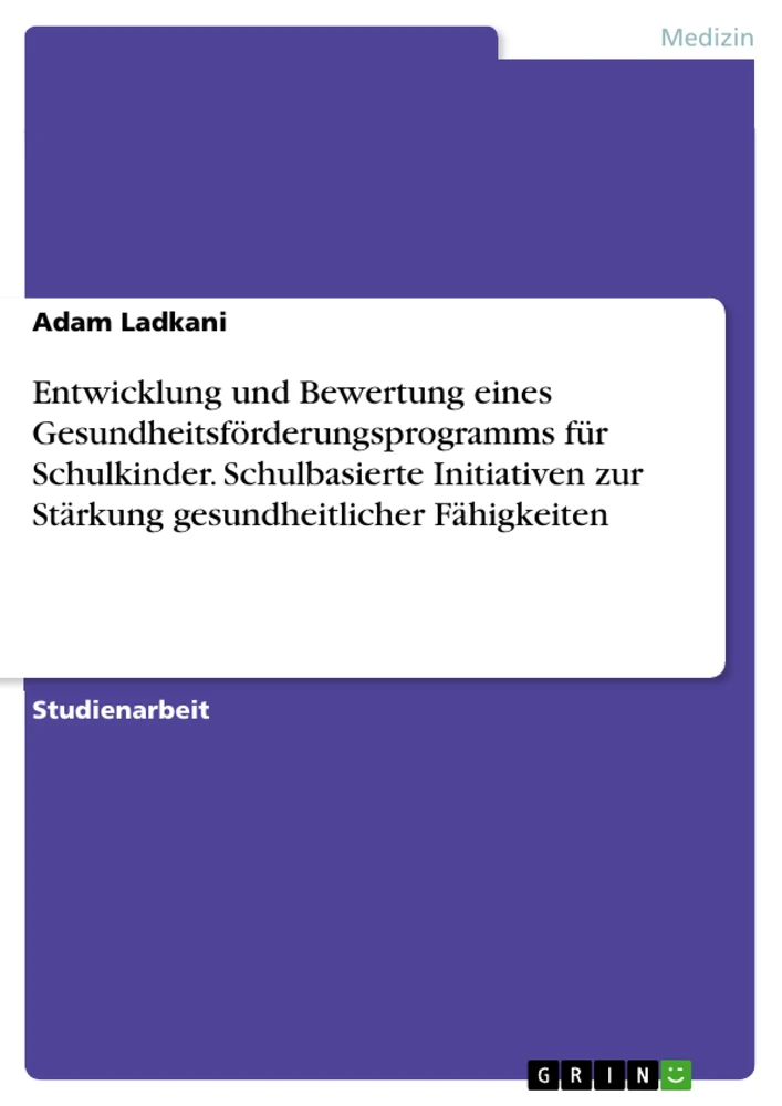 Titre: Entwicklung und Bewertung eines Gesundheitsförderungsprogramms für Schulkinder. Schulbasierte Initiativen zur Stärkung gesundheitlicher Fähigkeiten