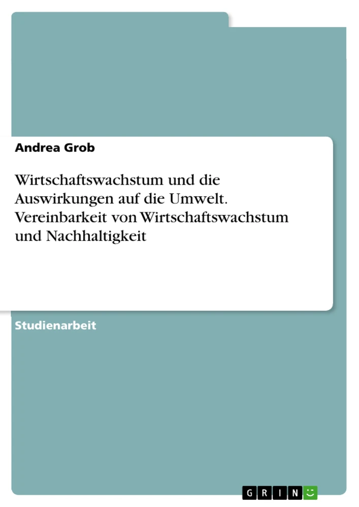 Titre: Wirtschaftswachstum und die Auswirkungen auf die Umwelt. Vereinbarkeit von Wirtschaftswachstum und Nachhaltigkeit