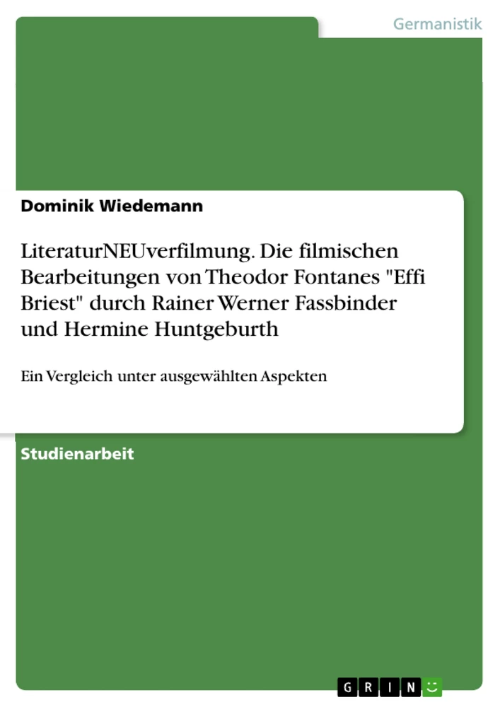 Titel: LiteraturNEUverfilmung. Die filmischen Bearbeitungen von Theodor Fontanes "Effi Briest" durch Rainer Werner Fassbinder und Hermine Huntgeburth