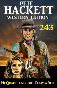 Titel: McQuade und die Claimwölfe: Pete Hackett Western Edition 243