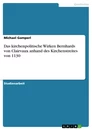 Title: Das kirchenpolitische Wirken Bernhards von Clairvaux anhand des Kirchenstreites von 1130