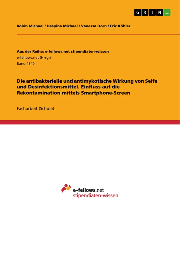 Title: Die antibakterielle und antimykotische Wirkung von Seife und Desinfektionsmittel. Einfluss auf die Rekontamination mittels Smartphone-Screen