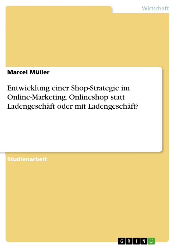 Título: Entwicklung einer Shop-Strategie im Online-Marketing. Onlineshop statt Ladengeschäft oder mit Ladengeschäft?
