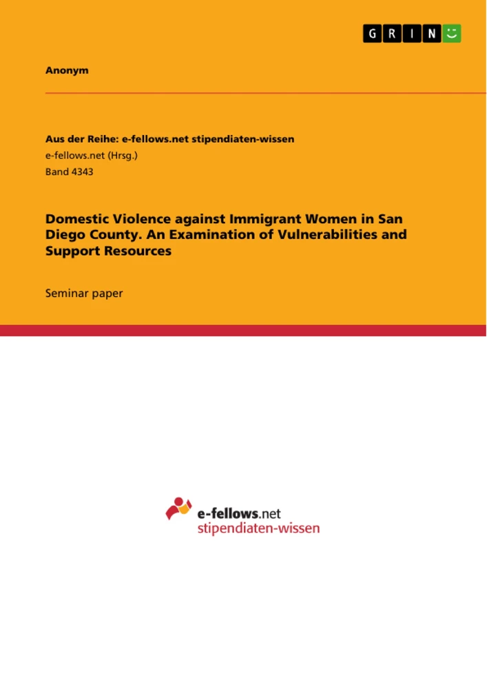 Titel: Domestic Violence against Immigrant Women in San Diego County. An Examination of Vulnerabilities and Support Resources