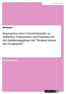 Title: Konzeption einer Unterrichtsreihe zu Erdbeben, Vulkanismus und Tsunamis für die Einführungsphase mit "Denken lernen mit Geographie"
