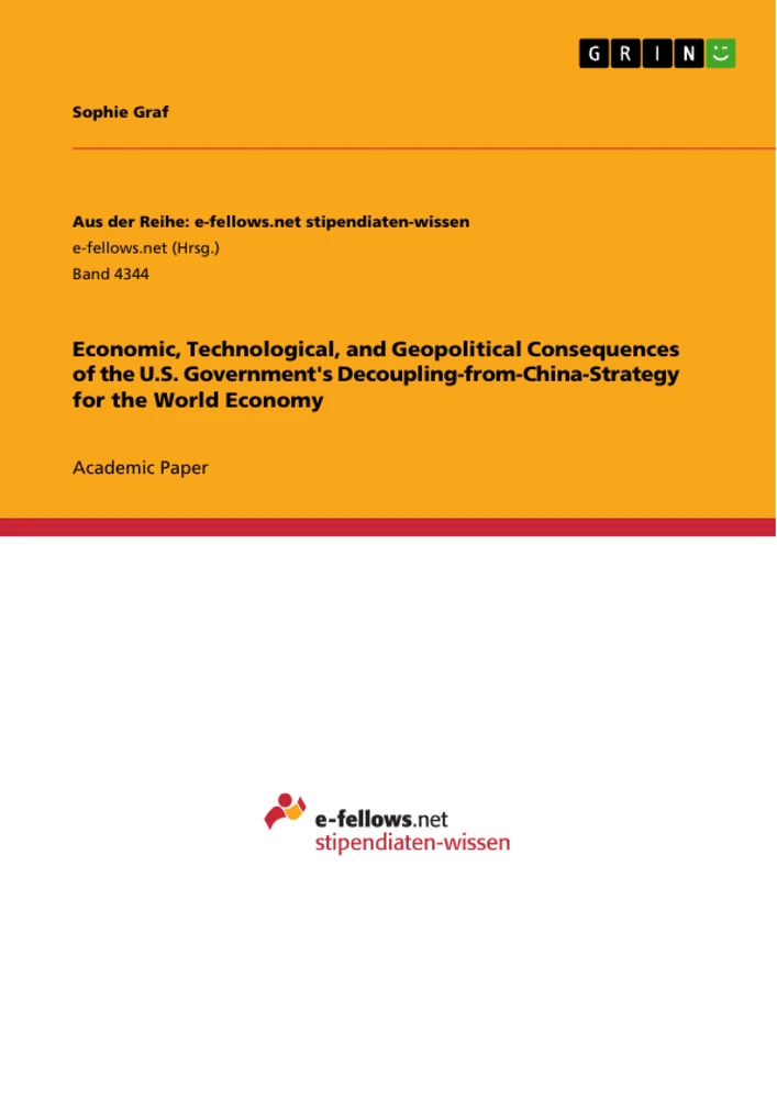 Title: Economic, Technological, and Geopolitical Consequences of the U.S. Government's Decoupling-from-China-Strategy for the World Economy