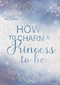 Titel: How to charm a Princess to be
