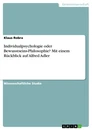 Title: Individualpsychologie oder Bewusstseins-Philosophie? Mit einem Rückblick auf Alfred Adler