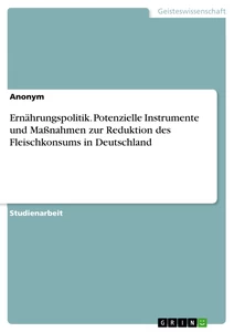 Titel: Ernährungspolitik. Potenzielle Instrumente und Maßnahmen zur Reduktion des Fleischkonsums in Deutschland