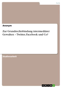 Título: Zur Grundrechtsbindung intermediärer Gewalten – Twitter, Facebook und Co?