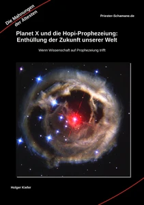 Titel: Planet X und die Hopi-Prophezeiung: Enthüllung der Zukunft unserer Welt