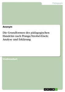 Title: Die Grundformen des pädagogischen Handelns nach Prange/Strobel-Eisele. Analyse und Erklärung