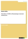 Title: The Role of CRM in Maximizing Customer Satisfaction