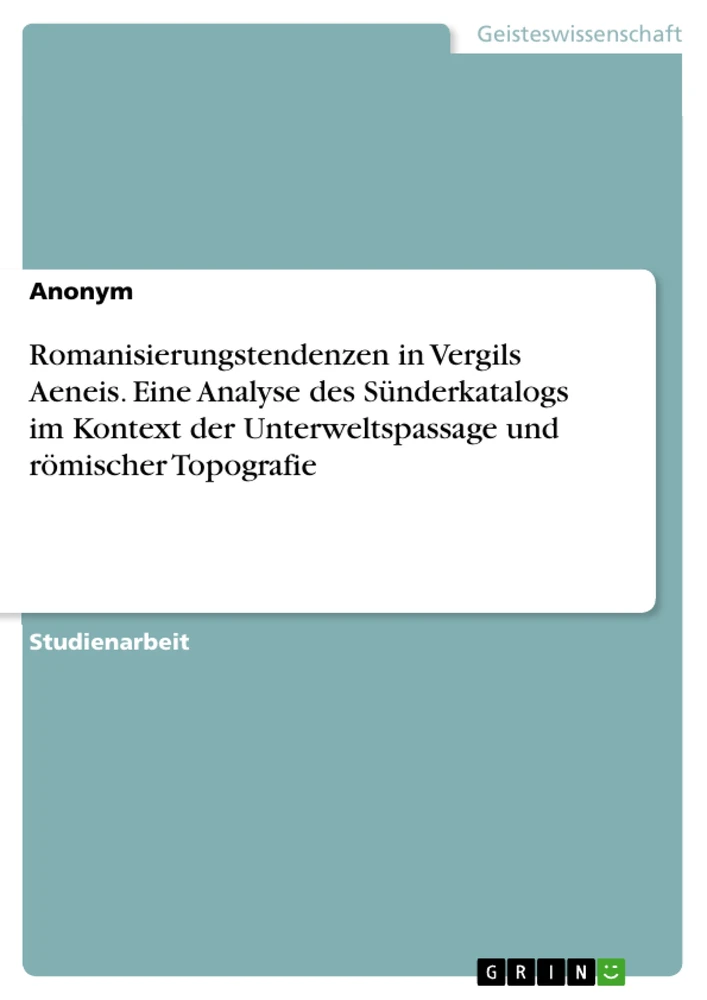 Titre: Romanisierungstendenzen in Vergils Aeneis. Eine Analyse des Sünderkatalogs im Kontext der Unterweltspassage und römischer Topografie