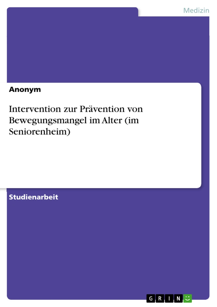 Titel: Intervention zur Prävention von Bewegungsmangel im Alter (im Seniorenheim)