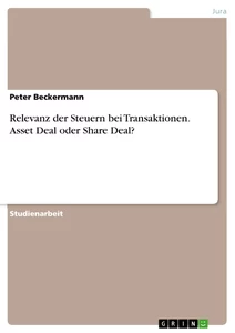 Titel: Relevanz der Steuern bei Transaktionen. Asset Deal oder Share Deal?