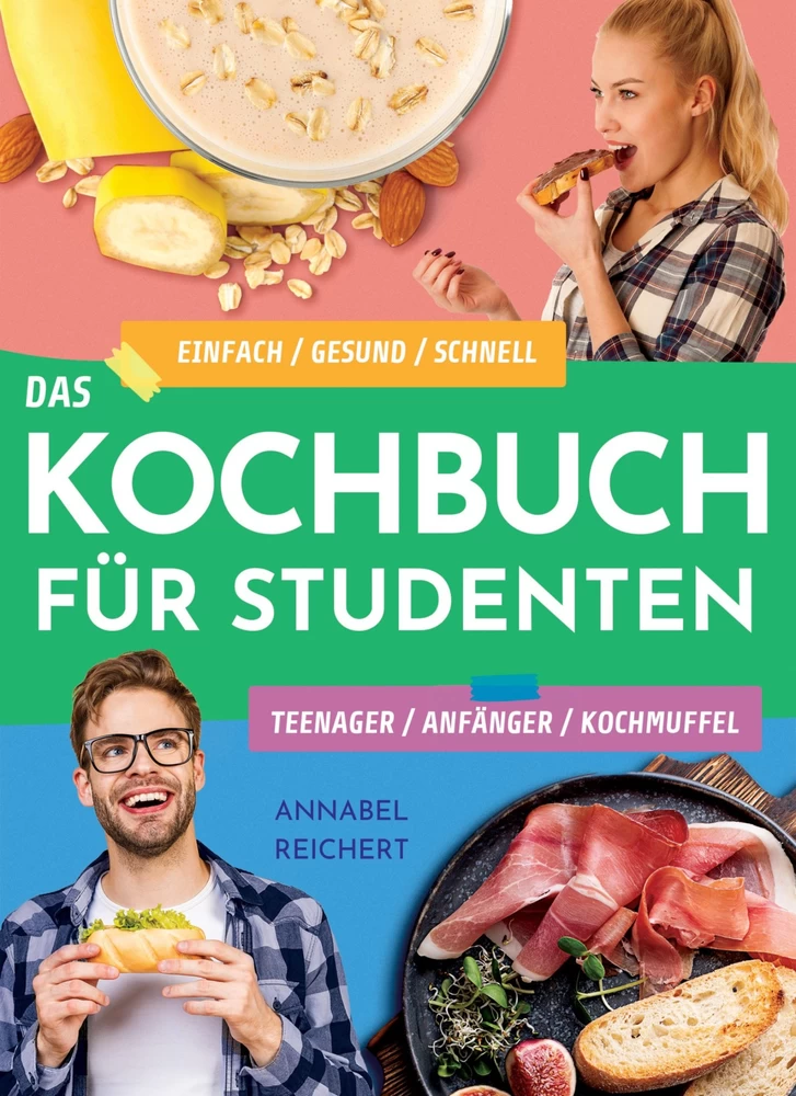 Titel: Das Kochbuch für Studenten, Teenager, Anfänger und Kochmuffel
