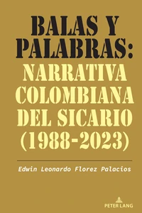 Title: Balas y palabras: Narrativa colombiana del sicario (1988-2023)
