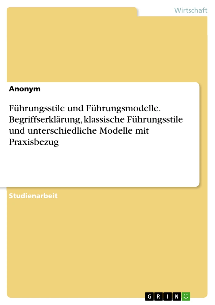 Título: Führungsstile und Führungsmodelle. Begriffserklärung, klassische Führungsstile und unterschiedliche Modelle mit Praxisbezug