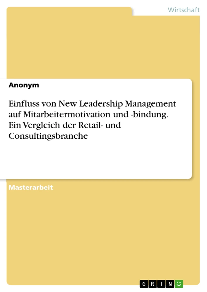 Titel: Einfluss von New Leadership Management auf Mitarbeitermotivation und -bindung. Ein Vergleich der Retail- und Consultingsbranche