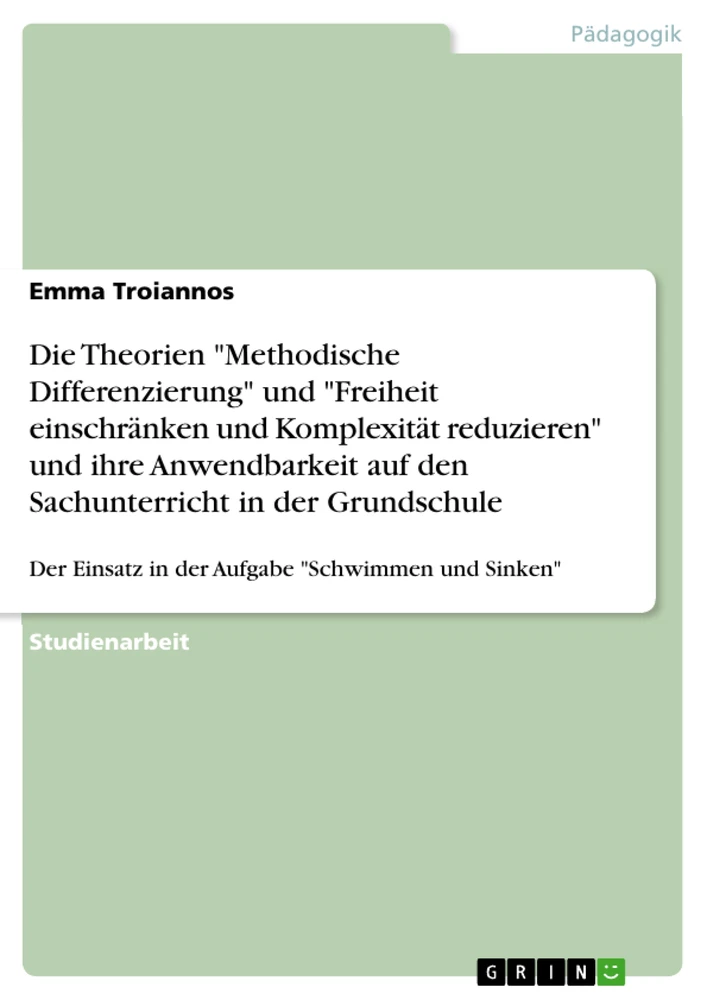 Titre: Die Theorien "Methodische Differenzierung" und "Freiheit einschränken und Komplexität reduzieren" und ihre Anwendbarkeit auf den Sachunterricht in der Grundschule