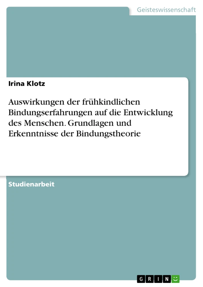 Titre: Auswirkungen der frühkindlichen Bindungserfahrungen auf die Entwicklung des Menschen. Grundlagen und Erkenntnisse der Bindungstheorie