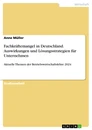 Titel: Fachkräftemangel in Deutschland. Auswirkungen und Lösungsstrategien für Unternehmen