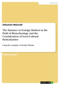 Titel: The Entrance in Foreign Markets in the  Field of Biotechnology and the Consideration of Socio-Cultural Particularities