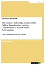 Titel: The Entrance in Foreign Markets in the  Field of Biotechnology and the Consideration of Socio-Cultural Particularities