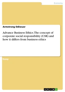 Title: Advance Business Ethics. The concept of corporate social responsibility (CSR) and how it differs from business ethics