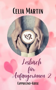 Titel: Lesbisch für Anfängerinnen 2: Cappuccino Küsse