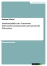 Titel: Handlungsfelder der Prävention. Individuelle, institutionelle und universelle Prävention
