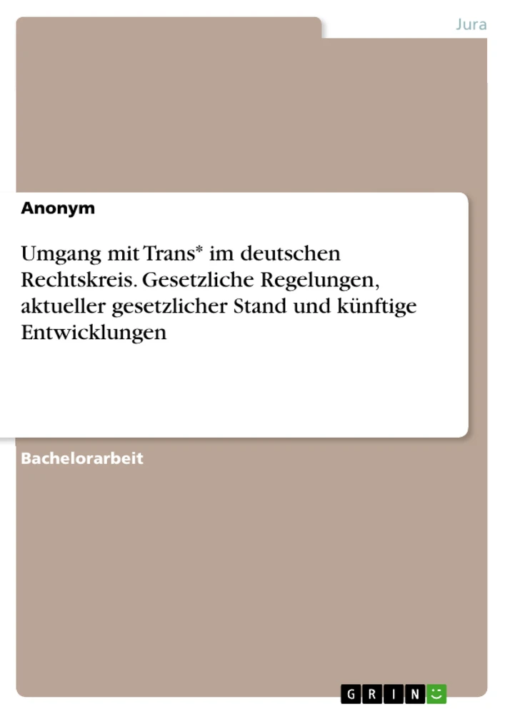 Titre: Umgang mit Trans* im deutschen Rechtskreis. Gesetzliche Regelungen, aktueller gesetzlicher Stand und künftige Entwicklungen