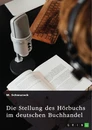 Title: Die Stellung des Hörbuchs im deutschen Buchhandel