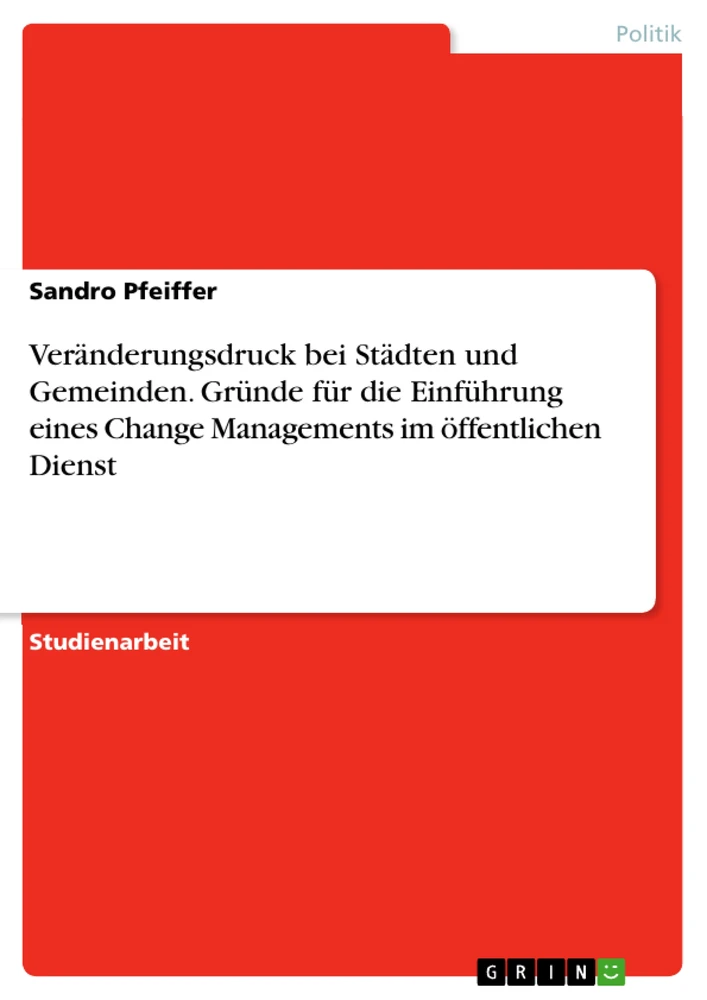 Title: Veränderungsdruck bei Städten und Gemeinden. Gründe für die Einführung eines Change Managements im öffentlichen Dienst