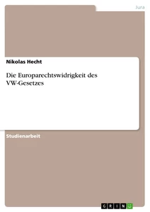 Title: Die Europarechtswidrigkeit des VW-Gesetzes