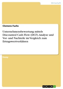Título: Unternehmensbewertung mittels Discounted Cash Flow (DCF). Analyse und Vor- und Nachteile im Vergleich zum Ertragswertverfahren