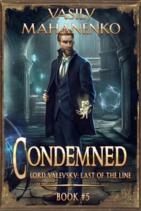 Titel: Condemned Book 5: A Progression Fantasy LitRPG Series (Lord Valevsky: Last of the Line)