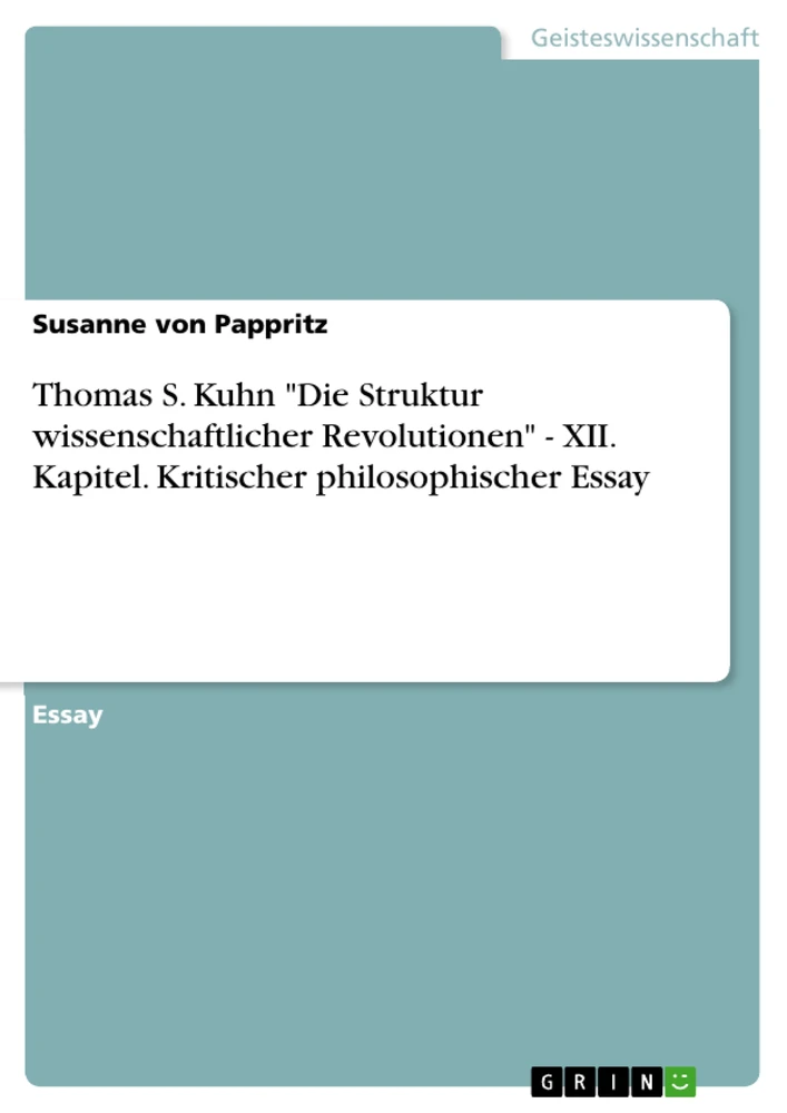 Titel: Thomas  S. Kuhn "Die Struktur wissenschaftlicher Revolutionen" - XII. Kapitel. Kritischer philosophischer Essay